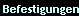 Befestigungen
